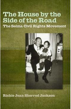 Coperta cărții 'The House by the Side of the Road: The Selma Civil Rights Movement - Richie Jean Sherrod Jackson'
