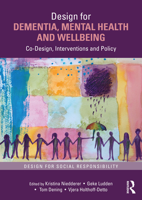 Design for Dementia, Mental Health and Wellbeing: Co-Design, Interventions and Policy - Kristina Niedderer