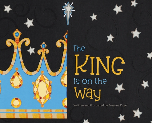 Coperta cărții 'The King is on the Way - Breanna Kugel'