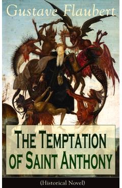 Coperta cărții 'The Temptation of Saint Anthony (Historical Novel) - Gustave Flaubert'
