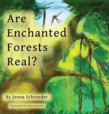 Are Enchanted Forests Real? - Jenna Schroeder
