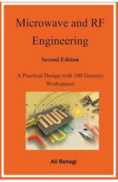 Coperta cărții 'Microwave and RF Engineering -Second Edition: A Practical Design with 100 Genesys Workspaces - Ali Behagi'