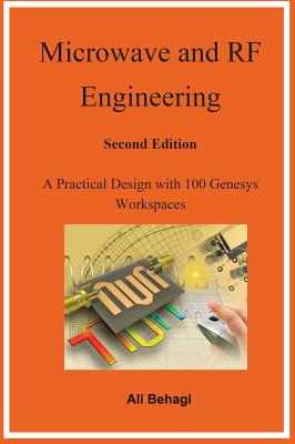 Coperta cărții 'Microwave and RF Engineering -Second Edition: A Practical Design with 100 Genesys Workspaces - Ali Behagi'