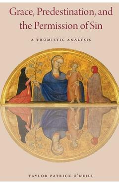 Grace, Predestination, and The Permission of Sin - Taylor P. O'neill