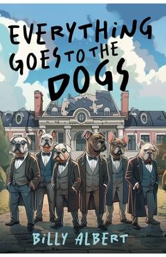 Coperta cărții 'Everything Goes to The Dogs - Billy Albert'