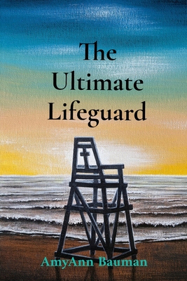 Coperta cărții 'The Ultimate Lifeguard - Amyann Bauman'