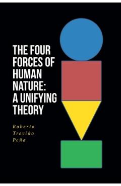 Poza produsului The Four Forces of Human Nature: A Unifying Theory - Roberto Treviño Peña