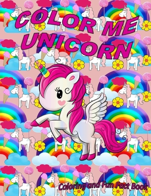 Color Me Unicorn Coloring Book: Learn more about unicorns and have a happy creative time unicorn coloring. - Shavonya Poole