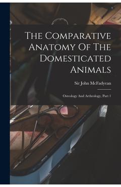 Coperta cărții 'The Comparative Anatomy Of The Domesticated Animals: Osteology And Arthrology, Part 1 - John Mcfadyean'