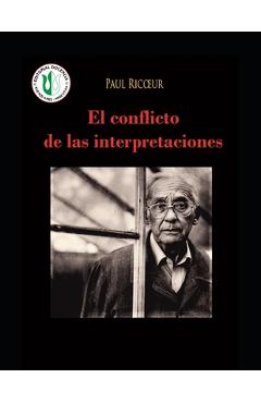 Poza produsului El conflicto de las interpretaciones: Ensayos de hermenéutica - Obras selectas de Paul Ricoeur 3 - Paul Ricoeur