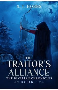 Coperta cărții 'The Traitor's Alliance: The Divalian Chronicles - S. T. Hobbs'