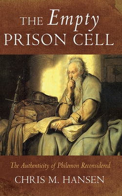 The Empty Prison Cell: The Authenticity of Philemon Reconsidered - Chris M. Hansen