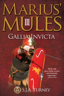 Marius' Mules III: Gallia Invicta - S. J. A. Turney