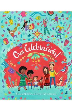 Coperta cărții 'Our Celebración! - Susan Middleton Elya'
