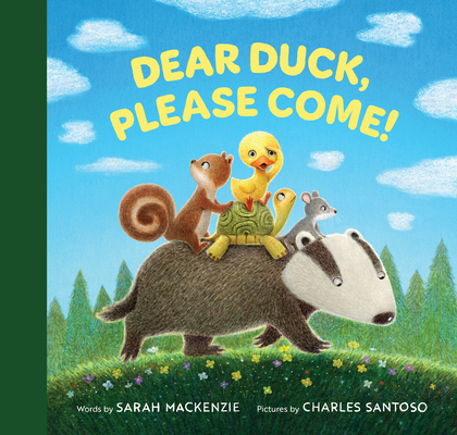 Dear Duck, Please Come! - Sarah Mackenzie