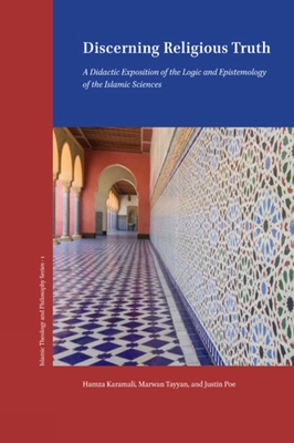 Discerning Religious Truth: Islamic Logic in the Language of Analytic Philosophy - Hamza Karamali