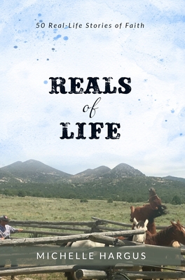 Reals of Life: 50 Real-Life Stories of Faith (color interior) - Michelle Hargus