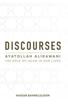 Coperta cărții 'Discourses with Ayatollah Alirawani: The Role of Islam in Our Lives - Haidar Bahreluloom'