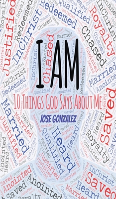 I Am: 10 Things God Says About Me - Jose Gonzalez