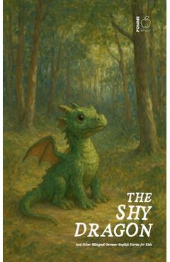 Coperta cărții 'The Shy Dragon And Other Bilingual German-English Stories for Kids - Pomme Bilingual'