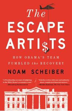 Coperta cărții 'Escape Artists: How Obama's Team Fumbled the Recovery - Noam Scheiber'