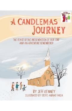 Coperta cărții 'A Candlemas Journey: The Feast of the Presentation of Our Lord and an Adventure Remembered - Jeff Kenney'