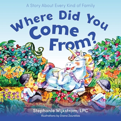 Where Did You Come From?: A Story about Every Kind of Family - Stephanie Wijkstrom