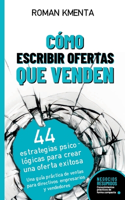 Cómo escribir offertas que venden: 44 estrategias psicológicas para crear una oferta exitosa - Roman Kmenta