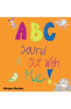 Coperta cărții 'ABC Sound It Out With Me! - Morgan Murphy'