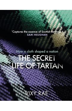 Coperta cărții 'The Secret Life of Tartan: How a Cloth Shaped a Nation - Vixy Rae'