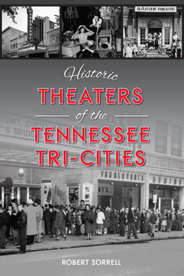 Historic Theaters of the Tennessee Tri-Cities - Robert Sorrell