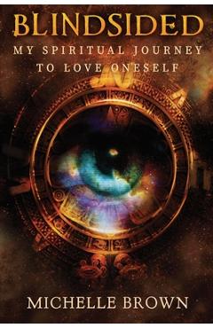 Coperta cărții 'Blindsided: My Spiritual Journey to Love Oneself - Michelle Brown'