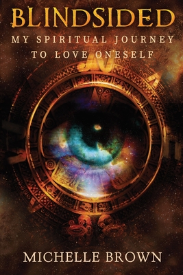 Coperta cărții 'Blindsided: My Spiritual Journey to Love Oneself - Michelle Brown'