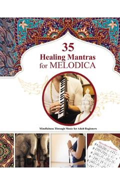 Poza produsului 35 Healing Mantras for Melodica: Mindfulness Through Music for Adult Beginners - Helen Winter
