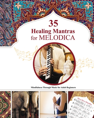 35 Healing Mantras for Melodica: Mindfulness Through Music for Adult Beginners - Helen Winter