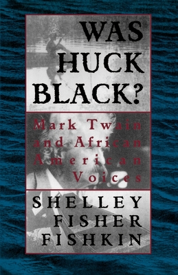 Was Huck Black?: Mark Twain and African-American Voices - Shelley Fisher Fishkin
