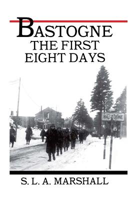 Coperta cărții 'Bastogne the Story of the First Eight Days: In Which the 101st Airborne Division Was Closed within the Ring of German'