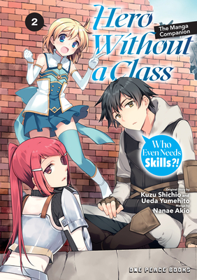 Hero Without a Class Volume 2: Who Even Needs Skills?! - Akio Nanae
