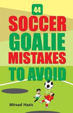 Coperta cărții '44 Soccer Goalie Mistakes to Avoid - Mirsad Hasic'