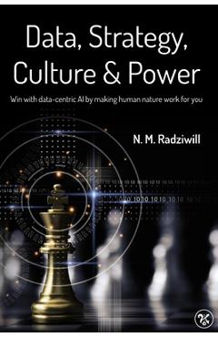 Coperta cărții 'Data, Strategy, Culture & Power: Win with Data-Centric AI by making human nature work for you - Morgan C. Benton'