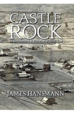 Coperta cărții 'Castle Rock: An Architectural & Historical Walking Tour - James Hansmann'