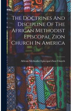 Coperta cărții 'The Doctrines And Discipline Of The African Methodist Episcopal Zion Church In America -'