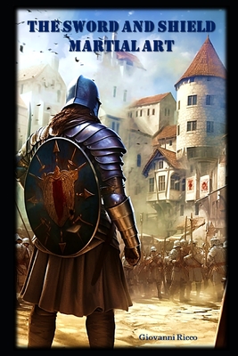 The Sword and Shield Martial Art - Giovanni Ricco