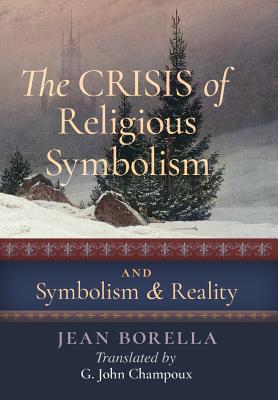 The Crisis of Religious Symbolism & Symbolism and Reality - Jean Borella