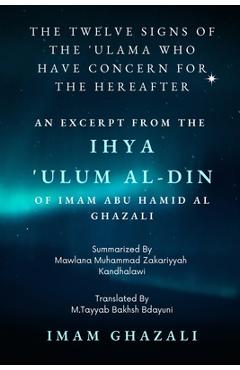 Poza produsului The Twelve Signs of the 'Ulama who have concern for the hereafter: Excerpt from Ihya 'Ulum al-Din - Imam Ghazali