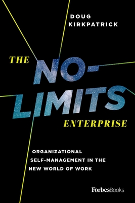 Coperta cărții 'The No-Limits Enterprise: Organizational Self-Management in the New World of Work - Doug Kirkpatrick'