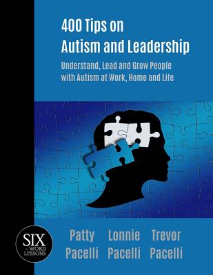 400 Tips on Autism and Leadership: Understand, Lead and Grow People with Autism at Work, Home, and Life - Patty Pacelli