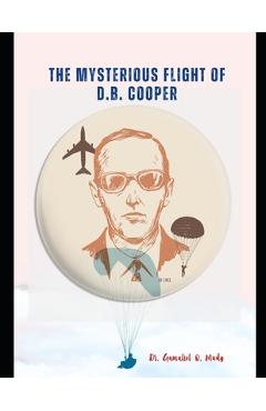 Coperta cărții 'The Mysterious Flight of D.B. Cooper: DB COOPER and the FBI, A Case Study of America's Only Unsolved Skyjacking, Db'