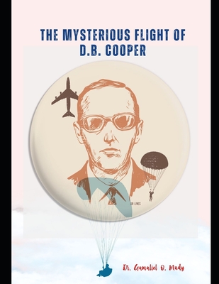 Coperta cărții 'The Mysterious Flight of D.B. Cooper: DB COOPER and the FBI, A Case Study of America's Only Unsolved Skyjacking, Db'