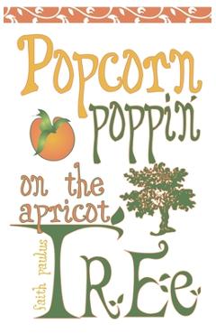 Coperta cărții 'Popcorn Poppin on the Apricot Tree - Faith Paulus'